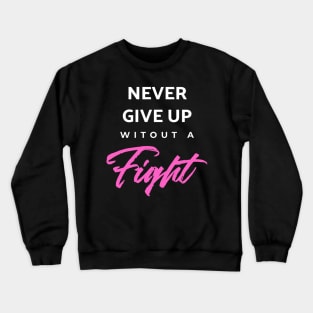 Never Give Up Witout A Fight Crewneck Sweatshirt